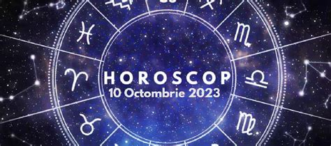 horoscop 10 octombrie 2023